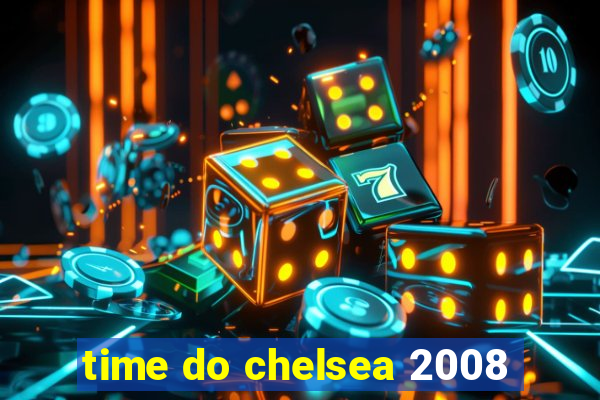 time do chelsea 2008